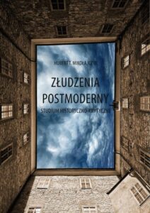 Okładka: Złudzenia postmoderny. Studium historyczno-krytyczne
