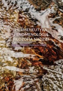 Okładka: Hermeneutyka – fenomenologia – filozofia nadziei. Teksty dedykowane Włodzimierzowi Lorencowi