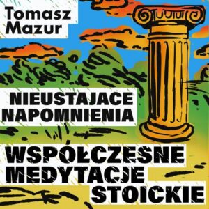 Okładka: Nieustające napomnienia. Współczesne medytacje stoickie