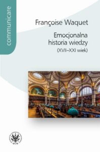 Okładka: Emocjonalna historia wiedzy (XVII-XXI wiek)