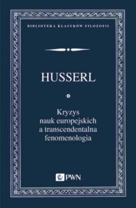 Okładka: Kryzys nauk europejskich a transcendentalna fenomenologia. Wprowadzenie do fenomenologicznej filozofii