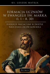 Okładka: Formacja uczniów w Ewangelii św. Marka (1, 1 – 8, 30). Podejście inicjacyjne w świetle nauczania Ojców Kościoła