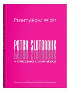 Okładka: Peter Sloterdijk - ćwiczenia z prowokacji. Rzecz o niedogmatycznej teorii mediów