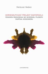 Okładka: Hermeneutyczny projekt egzystencji. Fenomen rozumienia we wczesnej filozofii Martina Heideggera. Femen rozumienia we wczesnej filozofii Martina Heideggera