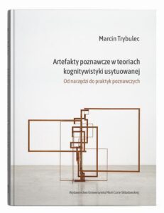 Okładka: Artefakty poznawcze w teoriach kognitywistyki usytuowanej. Od narzędzi do praktyk poznawczych