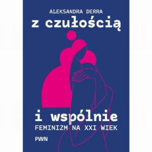 Okładka: Z czułością i wspólnie. Feminizm na XXI wiek