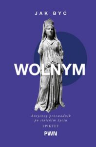 Okładka: Jak być wolnym. Antyczny przewodnik po stoickim życiu