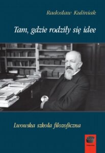 Okładka: Tam, gdzie rodziły się idee. Lwowska szkoła filozoficzna