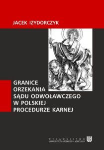 Okładka: Granice orzekania sądu odwoławczego w polskiej procedurze karnej