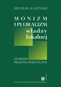 Okładka: Monizm i pluralizm władzy lokalnej. Studium prawno-polityczne