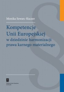 Okładka: Kompetencje Unii Europejskiej w dziedzinie harmonizacji prawa karnego materialnego