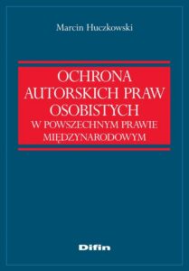 Okładka: Ochrona autorskich praw osobistych w powszechnym prawie międzynarodowym