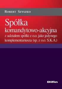 Okładka: Spółka komandytowo-akcyjna z udziałem spółki z o.o. jako jedynego komplementariusza (sp. z o.o. S.K.A.)