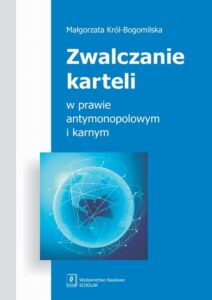 Okładka: Zwalczanie karteli w prawie antymonopolowym i karnym
