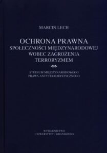 Okładka: Ochrona prawna społeczności międzynarodowej wobec zagrożenia terroryzmem. Studium międzynarodowego prawa antyterrorystycznego