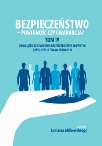 Okładka: Bezpieczeństwo - powinność czy gwarancja? Tom. IV Obowiazek zapewnienia bezpieczeństwa obywateli a wolności i prawa jednostki