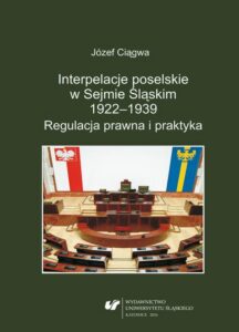 Okładka: Interpelacje poselskie w Sejmie Śląskim 1922–1939. Regulacja prawna i praktyka