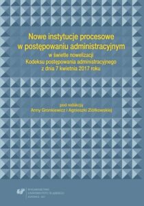 Okładka: Nowe instytucje procesowe w postępowaniu administracyjnym w świetle nowelizacji Kodeksu postępowania administracyjnego z dnia 7 kwietnia 2017 roku