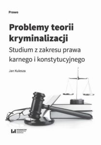 Okładka: Problemy teorii kryminalizacji. Studium z zakresu prawa karnego i konstytucyjnego