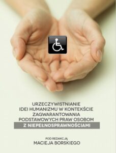 Okładka: Urzeczywistnianie idei humanizmu w kontekście zagwarantowania podstawowych praw osobom z niepełnosprawnościami