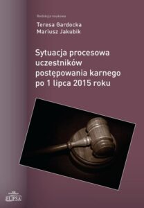 Okładka: Sytuacja procesowa uczestników postępowania karnego po 1 lipca 2015 roku