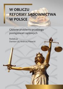 Okładka: W obliczu reformy sądownictwa w Polsce. Główne problemy przebiegu postepowań sądowych