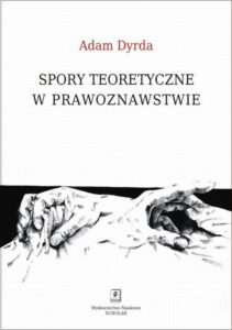 Okładka: Spory teoretyczne w prawoznawstwie. Perspektywa holistycznego pragmatyzmu