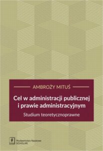 Okładka: Cel w administracji publicznej i prawie administracyjnym. Studium teoretycznoprawne