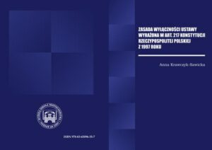 Okładka: ZASADA WYŁĄCZNOŚCI USTAWY WYRAŻONA W ART. 217 KONSTYTUCJI RZECZPOSPOLITEJ POLSKIEJ Z 1997 R.
