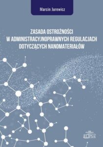 Okładka: Zasada ostrożności w administracyjnoprawnych regulacjach dotyczących nanomateriałów