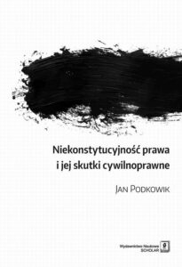 Okładka: Niekonstytucyjność prawa i jej skutki cywilnoprawne