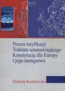 Okładka: Proces ratyfikacji Traktatu ustanawiającego Konstytucję dla Europy i jego następstwa