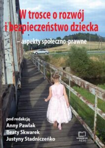 Okładka: W trosce o rozwój i bezpieczeństwo dziecka – aspekty społeczno-prawne
