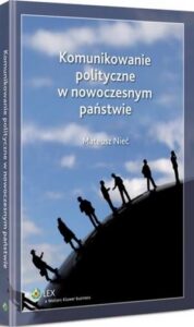 Okładka: Komunikowanie polityczne w nowoczesnym państwie