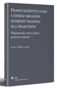 Okładka: Prawo konstytucyjne i ustrój organów ochrony prawnej dla praktyków. Objaśnienia, wzory pism, kazusy i pytania