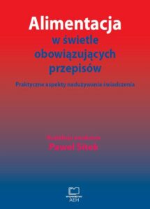 Okładka: Alimentacja w świetle obowiązujących przepisów. Praktyczne aspekty nadużywania świadczenia