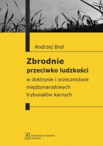 Okładka: Zbrodnie przeciwko ludzkości. W doktrynie i orzecznictwie międzynarodowych trybunałów karnych