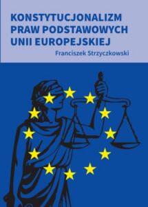 Okładka: Konstytucjonalizm praw podstawowych Unii Europejskiej
