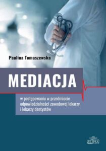 Okładka: Mediacja w postępowaniu w przedmiocie odpowiedzialności zawodowej lekarzy i lekarzy dentystów