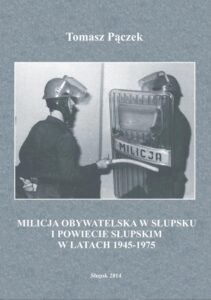 Okładka: Milicja Obywatelska w Słupsku i powiecie słupskim w latach 1945-1975