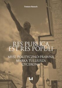 Okładka: Res publica est res populi. Myśl polityczno-prawna Marka Tulliusza Cycerona