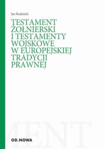 Okładka: Testament żołnierski i testamenty wojskowe w europejskiej tradycji prawnej