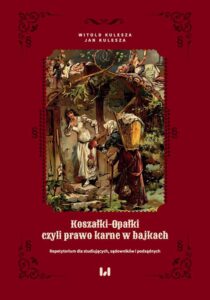 Okładka: Koszałki-opałki, czyli prawo karne w bajkach. Repetytorium dla studiujących, sądowników i podsądnych