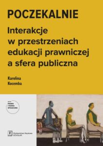 Okładka: Poczekalnie. Interakcje w przestrzeniach edukacji prawniczej a sfera publiczna