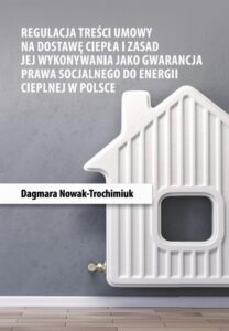 Okładka: Regulacja treści umowy na dostawę ciepła i zasad jej wykonywania jako gwarancja prawa socjalnego do energii cieplnej w Polsce
