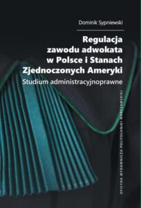 Okładka: Regulacja zawodu adwokata w Polsce i Stanach Zjednoczonych Ameryki. Studium administracyjnoprawne