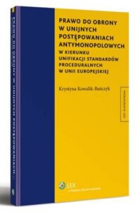 Okładka: Prawo do obrony w unijnych postępowaniach antymonopolowych. W kierunku unifikacji standardów proceduralnych w Unii Europejskiej