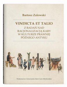 Okładka: Vindicta et talio. Z badań nad racjonalizacją kary w kulturze prawnej późnego antyku