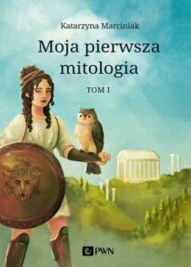 Okładka: Moja pierwsza mitologia. Tom 1. Dzieciństwo bogów i ludzi. Przygody herosów