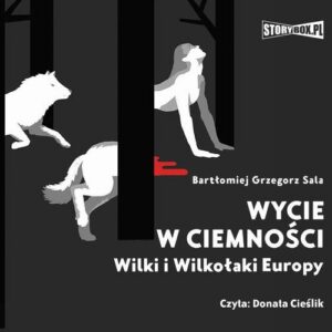 Okładka: Wycie w ciemności. Wilki i wilkołaki Europy